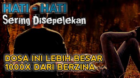 HATI HATI Dosa Ini 1000x Lebih Besar Dari Berzina YouTube