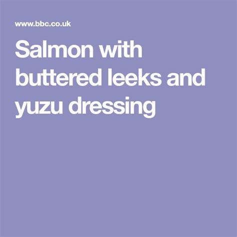 Salmon With Buttered Leeks And Yuzu Dressing Recipe Receita