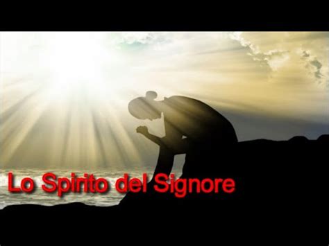 LO SPIRITO DEL SIGNORE Testo E Accordi YouTube