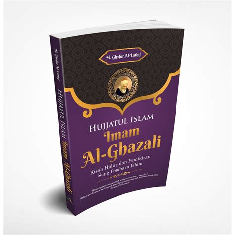 Jual Hujjatul Islam Imam Al Ghazali Kisah Hidup Dan Pemikiran Sang