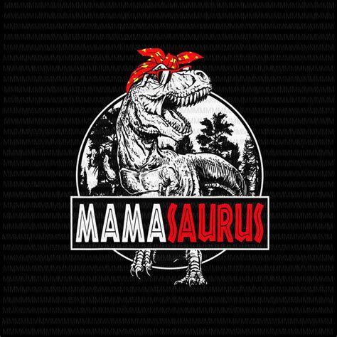 Mamasaurus Svg T Rex Dinosaur Funny Mama Saurus Svg Mothers Day Svg