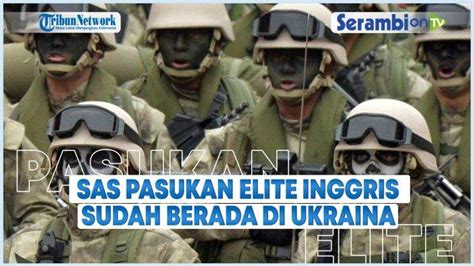 VIDEO SAS Pasukan Elite Inggris Dikabarkan Sudah Berada Di Ukraina