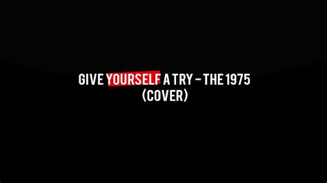 Give Yourself A Try The 1975 Cover YouTube