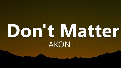 Akon Don T Matter Lyrics Nobody Wanna See Us Together But It