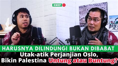 Utak Atik Perjanjian Oslo Bikin Palestina Untung Atau Buntung Youtube