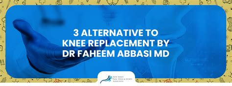 Alternatives To Knee Replacement By Dr Faheem Abbasi Md No Pain Nj