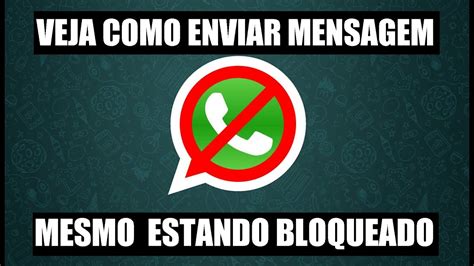 Como Enviar Mensagem Para Quem Te Bloqueou No Whatsapp O Mesmo