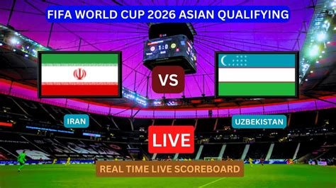 Iran Vs Uzbekistan LIVE Score UPDATE Today Soccer Football Match World