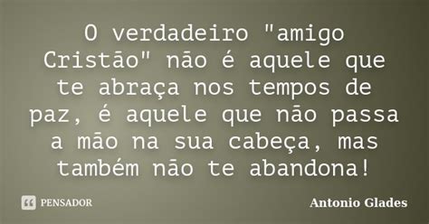 O Verdadeiro Amigo Cristão Antonio Glades Pensador