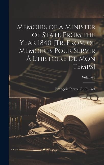 Memoirs Of A Minister Of State From The Year Tr From Of M Moires