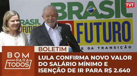 Lula Confirma Novo Valor Do Salário Mínimo E Isenção De Ir Para R 2