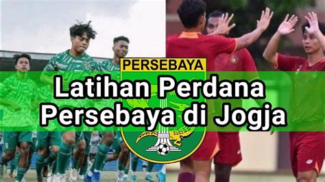 BERITA PERSEBAYA TERBARU HARI INI Latihan Perdana Persebaya Di Jogja