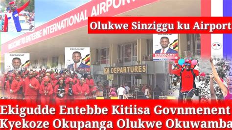 Ekigudde Ku Airport Kitiisa Gavument Ekakasizza Olukwe Okuwamba Bobi