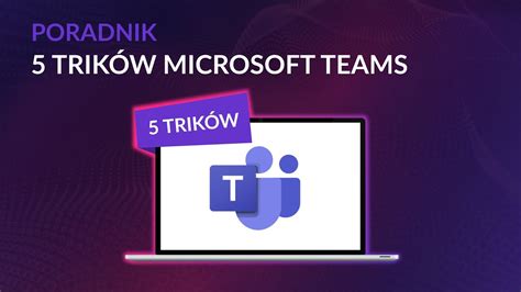 Trik W Microsoft Teams Kt Re U Atwi Ci Prac Poradnik Onex Store