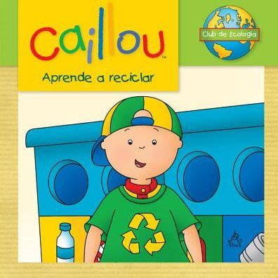 Caillou: aprende a reciclar - Girol Books