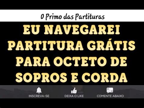 Eu Navegarei Partitura Gr Tis Para Octeto De Sopro E Cordas Youtube