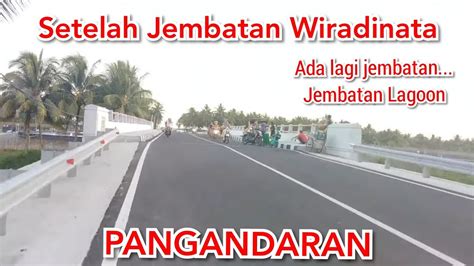 Sorotan Live Pangandaran Setelah Jembatan Wiradinata Ada Lagi