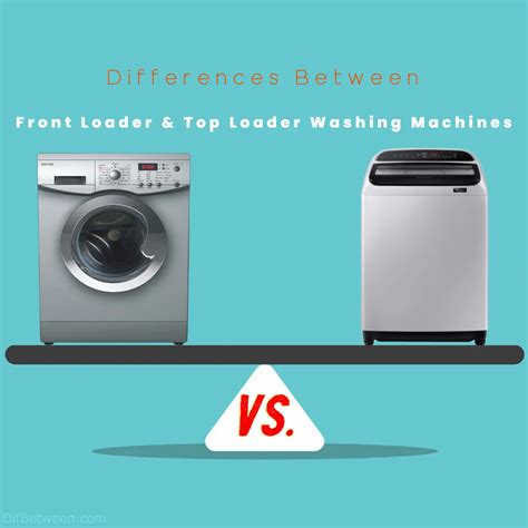 Front Loader Vs Top Loader Washing Machines Key Differences