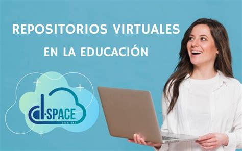 El Fundamental Valor De Los Repositorios Virtuales Y El C Mo Ayudan En