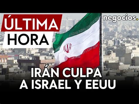 Ltima Hora Ir N Culpa A Israel Y Eeuu De La Reanudaci N De Los