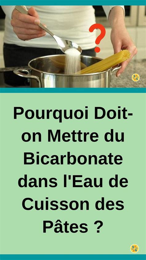 La Raison Dajouter Du Bicarbonate De Soude Dans Leau De Cuisson Des