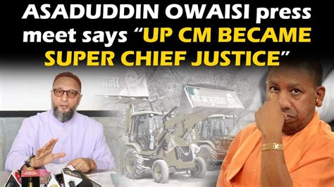 Asaduddin Owaisi Press Conference On Yogi Bulldozer On Protesters