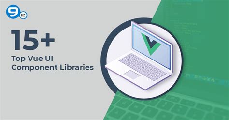 15 Top Vue UI Component Libraries And Frameworks To Use In 2025