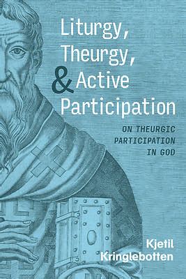 Liturgy, Theurgy, and Active Participation | Cokesbury