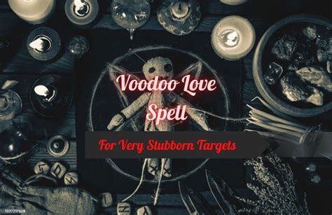 Voodoo Love Spell For Very Stubborn Targets Permanent Results Powerful