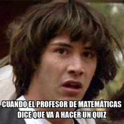 Meme Keanu Reeves cuando el profesor de MATEMÁTICAS dice que va a