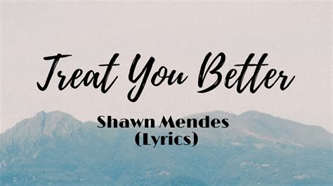 Shawn Mendes Treat You Better Lyrics Youtube