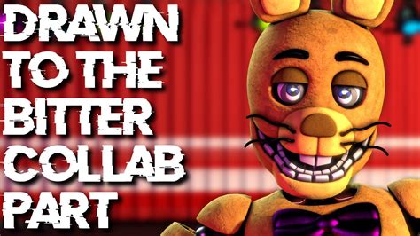 Fnaf Sfm Drawn To The Bitter Collab Part For Lunaticplushtrap Youtube