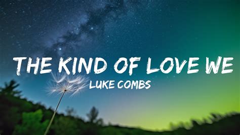 Luke Combs The Kind Of Love We Make Lyrics Youtube