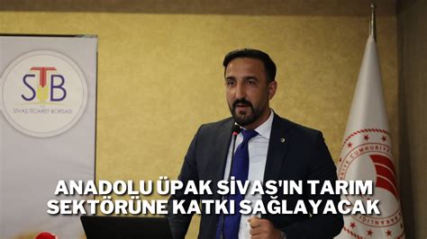 Anadolu Pak Sivas N Tar M Sekt R Ne Katk Sa Layacak Sivas Haber