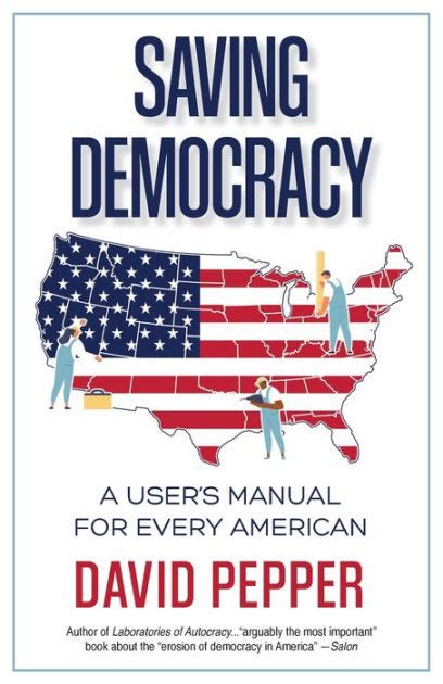 Saving Democracy A User S Manual For Every American By David Pepper