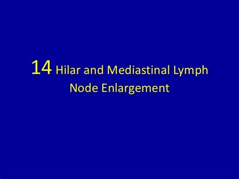 14 hilar and mediastinal lymph node enlargement