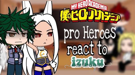 Pro Heroes React To Izuku Midoriya • •{mha Bnha}• • Gacha Club Youtube