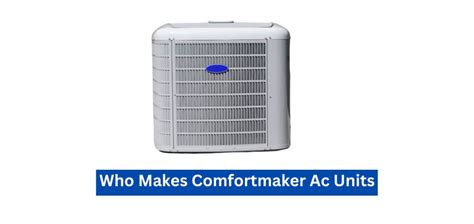 Who Makes Comfortmaker Ac Units Who S Any