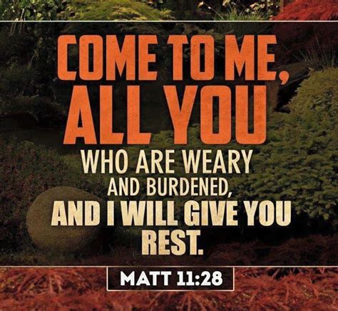 Come To Me All You Who Are Weary And Burdened And I Will Give You