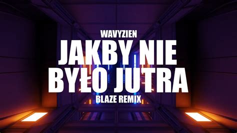 Wavyzien JAKBY NIE BYŁO JUTRA BLAZE Remix VIXA 2023 YouTube