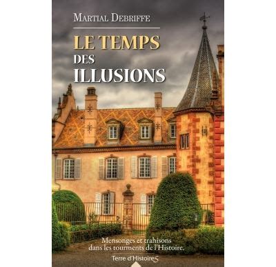 Le temps des illusions broché Martial Debriffe Achat Livre ou