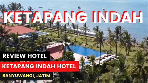 REVIEW HOTEL JUJUR HOTEL KETAPANG INDAH BANYUWANGI JAWA TIMUR