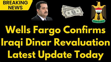 Iraqi Dinar Revaluation Confirmed By Wells Fargo Iqd Revaluation Time