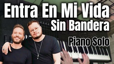 Entra En Mi Vida Piano Solo Sin Bandera Cover Youtube