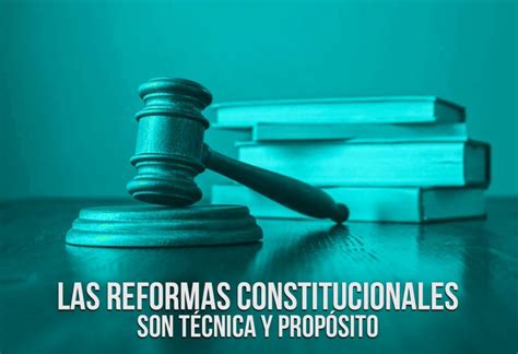 Las Reformas Constitucionales Son T Cnica Y Prop Sito El Montonero