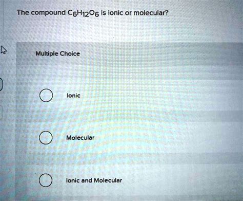 Solved The Compound C H O Is Ionic Or Molecular Multiple Choice