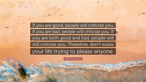 Matshona Dhliwayo Quote: “If you are good, people will criticize you