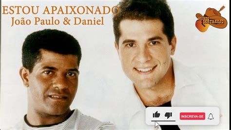 Estou Apaixonado Jo O Paulo Daniel Youtube