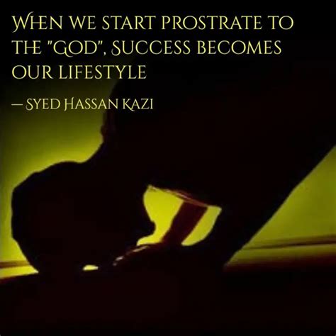 When We Start Prostrate T Quotes Writings By Syed Hassan Kazi