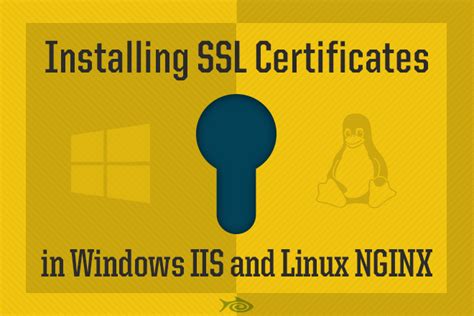 Installing Ssl Certificates In Windows Iis And Linux Nginx